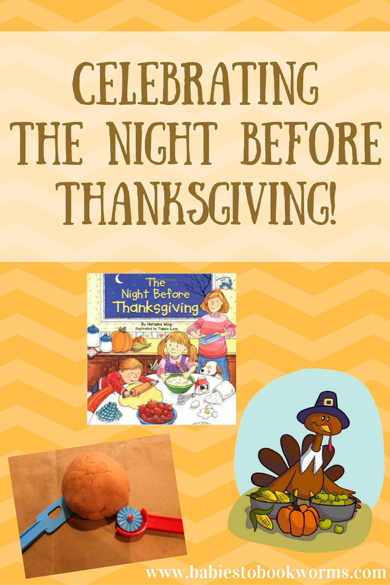 Celebrating The Night Before Thanksgiving | Babies To Bookworms