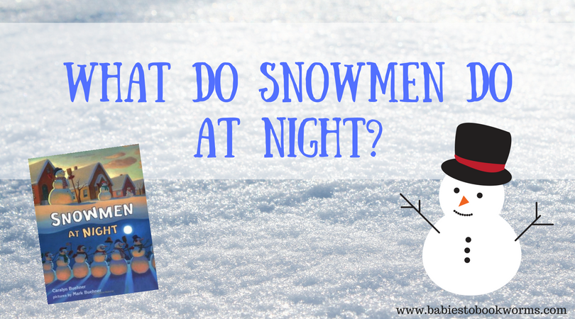 what-do-snowmen-do-at-night-snowman-fun-babies-to-bookworms