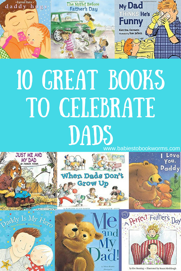 10 Great Books About Dads | Babies To Bookworms